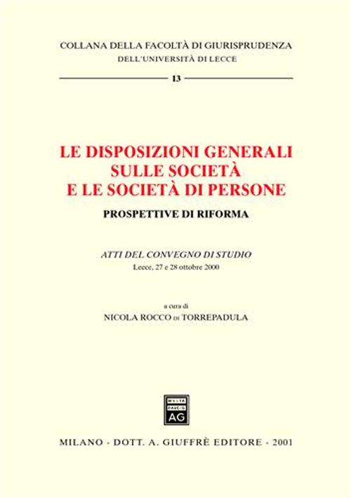 Le disposizioni generali sulle società e le società di persone. Prospettive di riforma. Atti del Convegno di studio (Lecce, 27-28 ottobre 2000)