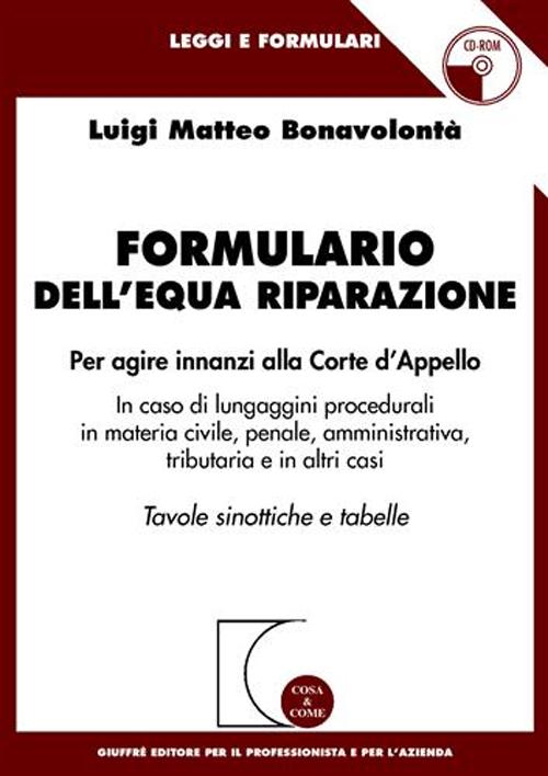 Formulario dell'equa riparazione. Per agire innanzi alla Corte d'appello. In caso di lungaggini procedurali in materia civile, penale, amministrativa..