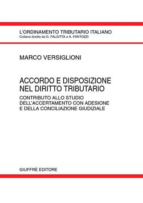 Accordo e disposizione nel diritto tributario. Contributo allo studio dell'accertamento con adesione e della conciliazione giudiziale