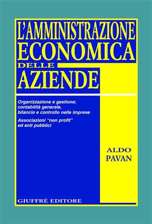 L'amministrazione economica delle aziende. Organizzazione e gestione; contabilità generale, bilancio e controllo nelle imprese. Associazioni «non profit»...