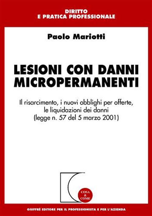 Lesioni con danni micropermanenti. Il risarcimento, i nuovi obblighi per offerte, le liquidazioni dei danni (Legge n. 57 del 5 marzo 2001)