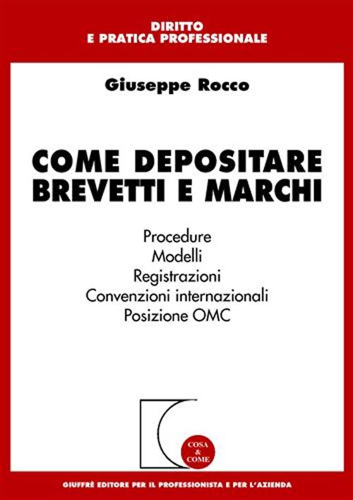 Come depositare brevetti e marchi. Procedure, modelli, registrazioni, convenzioni internazionali, posizione OMC