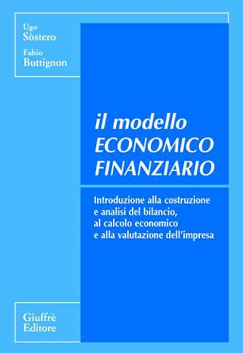 Il modello economico finanziario. Introduzione alla costruzione e analisi del bilancio, al calcolo economico e alla valutazione dell'impresa