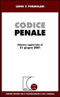 Codice penale. Aggiornato al 21 giugno 2001