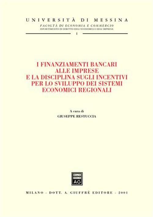 I finanziamenti bancari alle imprese e la disciplina sugli incentivi per lo sviluppo dei sistemi economici regionali. Atti del Convegno (Lipari, 29-30 settembre 2000)