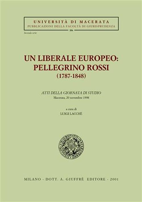 Un liberale europeo: Pellegrino Rossi (1787-1848). Atti della Giornata di studio (Macerata, 20 novembre 1998)