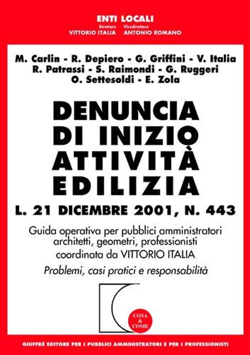 Denuncia di inizio attività edilizia. L. 21 dicembre 2001, n. 443. Guida operativa per pubblici amministratori, architetti, geometri, professionisti