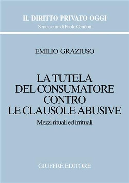 La tutela del consumatore contro le clausole abusive. Mezzi rituali ed irrituali