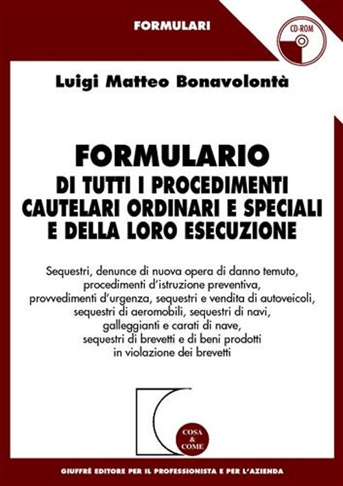 Formulario di tutti i procedimenti cautelari ordinari e speciali e della loro esecuzione