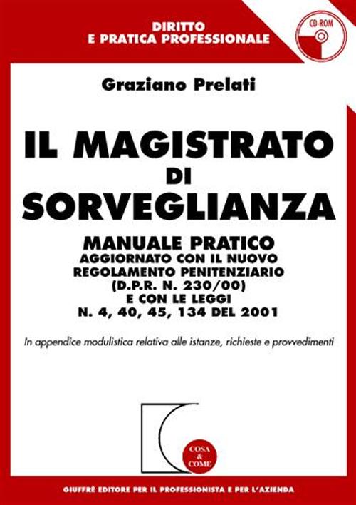 Il magistrato di sorveglianza. Manuale pratico aggiornato con il nuovo regolamento penitenziario (D.P.R. n.230/00) e con le leggi n.4, 40, 45. .. del 2001