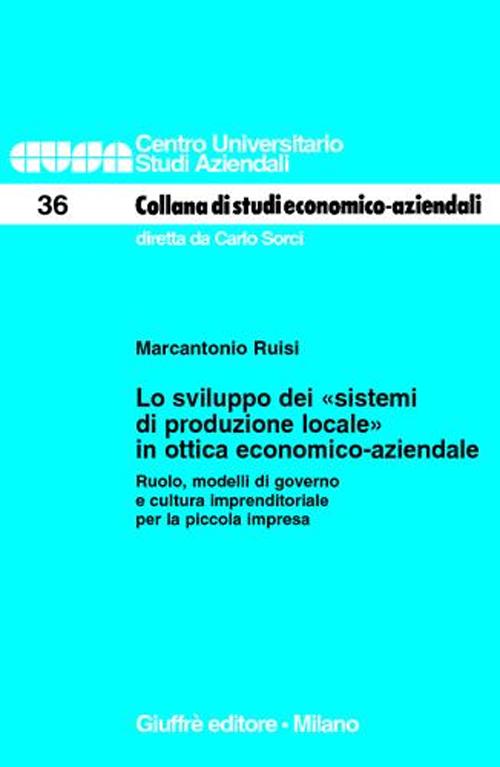 Lo sviluppo dei «sistemi di produzione locale» in ottica economico-aziendale. Ruolo, modelli di governo e cultura imprenditoriale per la piccola impresa