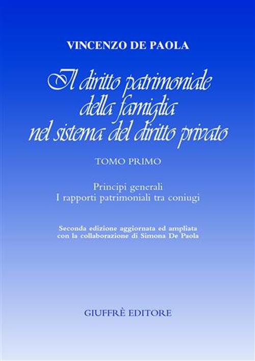 Il diritto patrimoniale della famiglia nel sistema del diritto privato. Vol. 1: Principi generali. I rapporti patrimoniali tra coniugi