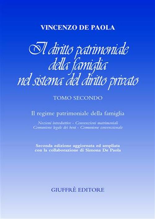 Il diritto patrimoniale della famiglia nel sistema del diritto privato. Vol. 2: Il regime patrimoniale della famiglia. Nozioni introduttive, convenzioni matrimoniali, comunione legale dei beni, comunione convenzionale