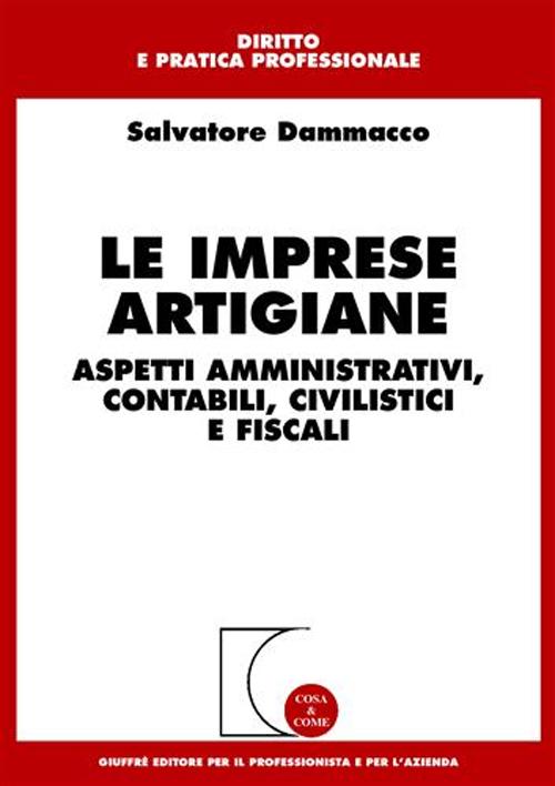 Le imprese artigiane. Aspetti amministrativi, contabili, civilistici e fiscali