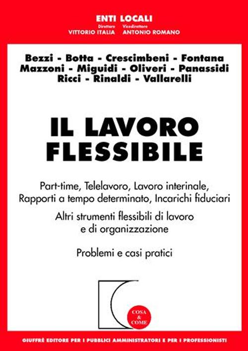 Il lavoro flessibile. Part-time, telelavoro, lavoro interinale, rapporti a tempo determinato, incarichi fiduciari. Altri strumenti flessibili di lavoro...