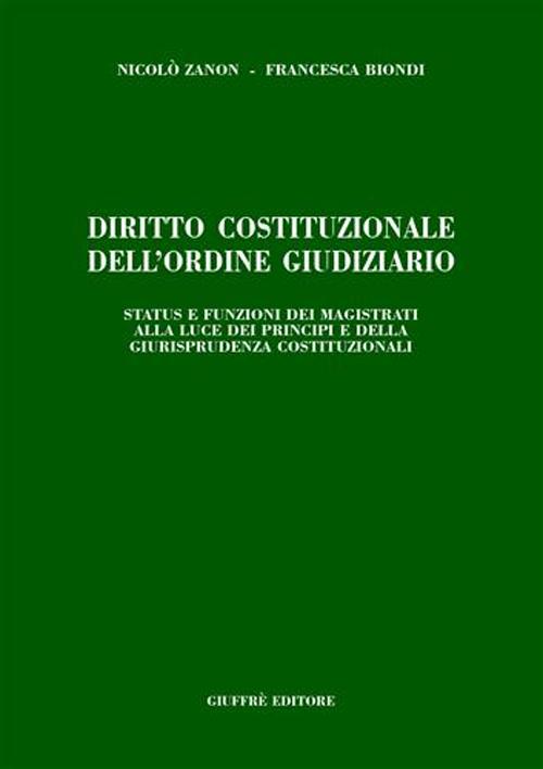 Diritto costituzionale dell'ordine giudiziario. Status e funzioni dei magistrati alla luce dei principi e della giurisprudenza costituzionali
