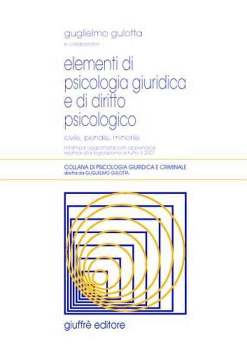 Elementi di psicologia giuridica e di diritto psicologico. Civile, penale, minorile