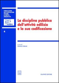 La disciplina pubblica dell'attività edilizia e la sua codificazione. Atti del 5º Convegno nazionale (Ancona, 16-17 novembre 2001)
