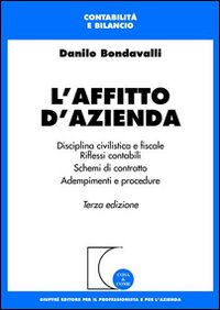 L'affitto d'azienda. Disciplina civilistica e fiscale. Riflessi contabili. Schemi di contratto. Adempimenti e procedure