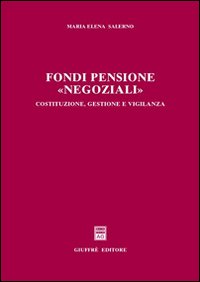 Fondi pensione «negoziali». Costituzione, gestione e vigilanza