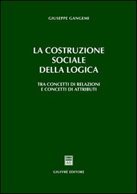 La costruzione sociale della logica. Tra concetti di relazioni e concetti di attributi