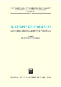 Il corpo de-formato. Nuovi percorsi dell'identità personale. Atti del Convegno (Università di Roma «Tor Vergata», gennaio 2001)