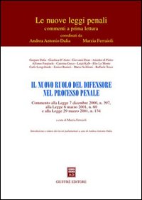 Il nuovo ruolo del difensore nel processo penale. Commento alla Legge 7 dicembre 2000, n. 397, alla Legge 6 marzo 2001, n. 60 e alla Legge 29 marzo 2001, n. 134