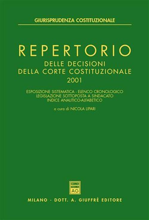 Repertorio delle decisioni della Corte costituzionale. Esposizione sistematica. Elenco cronologico. Legislazione sottoposta a sindacato. Indice analitico alfabetico
