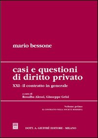 Casi e questioni di diritto privato. Vol. 21: Il contratto in generale. Il contratto nella società moderna. Requisiti ed elementi del contratto