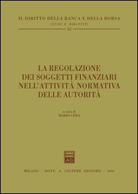 La regolazione dei soggetti finanziari nell'attività normativa delle autorità