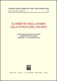 Il diritto del lavoro alla svolta del secolo. Atti delle Giornate di studio (Ferrara, 11-13 maggio 2000)