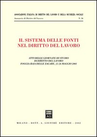Il sistema delle fonti nel diritto del lavoro. Atti delle Giornate di studio di diritto del lavoro (Foggia, 25-26 maggio 2001)