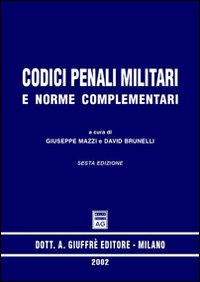 Codici penali militari e norme complementari. Aggiornamento al 25 aprile 2002