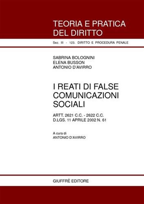 I reati di false comunicazioni sociali. Artt. 2621 C. C., 2622 C. C. D.Lgs. 11 aprile 2002 n. 61