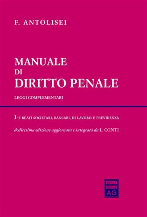 Manuale di diritto penale. Leggi complementari. Vol. 1: I reati societari, bancari, di lavoro e previdenza