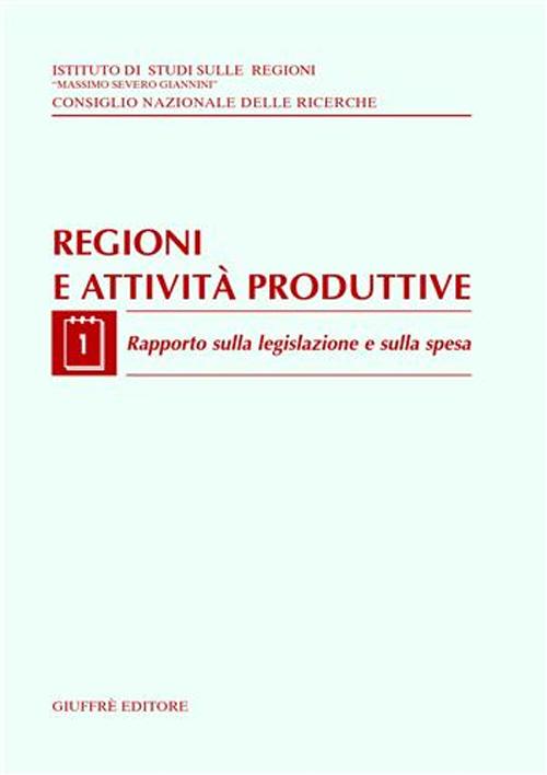 Regioni e attività produttive. Vol. 1: Rapporto sulla legislazione e sulla spesa