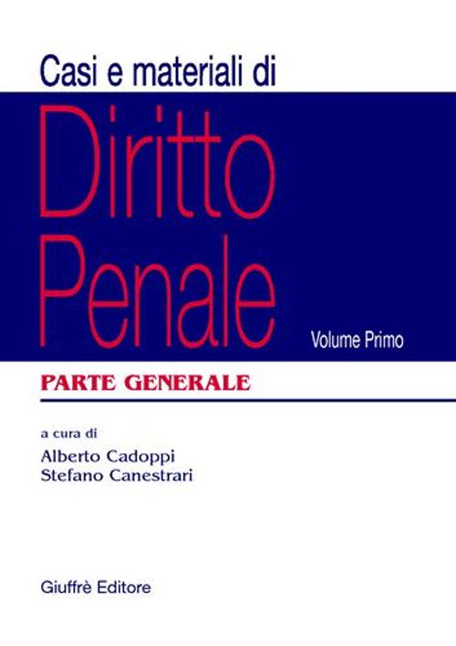 Casi e materiali di diritto penale. Vol. 1: Parte generale