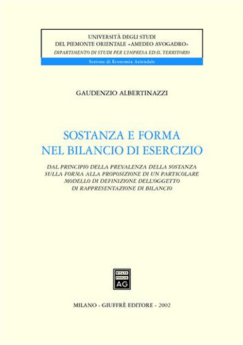 Sostanza e forma del bilancio di esercizio. Dal principio della prevalenza della sostanza sulla forma alla proposizione di un particolare modello di definizione...