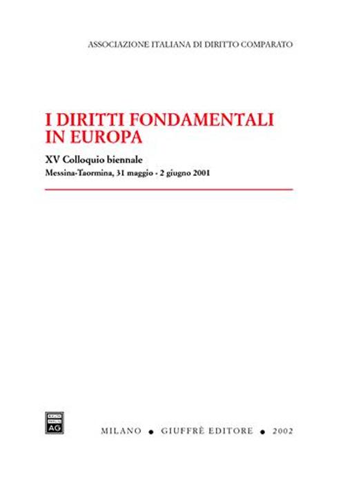 I diritti fondamentali in Europa. Atti del 15° Colloquio biennale (Taormina, 31 maggio-2 giugno 2001)