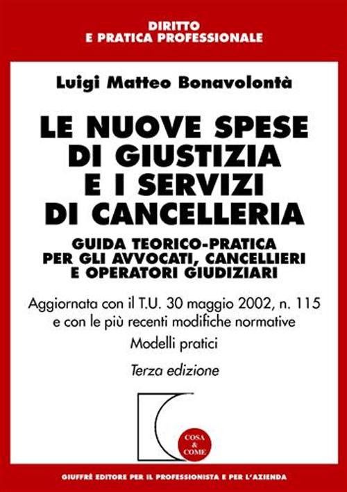 Le nuove spese di giustizia e i servizi di cancelleria. Guida teorico-pratica per gli avvocati, cancellieri e operatori giudiziari