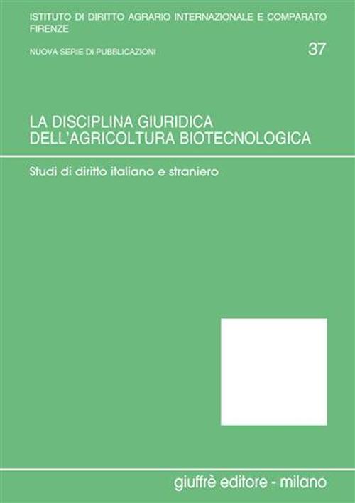 La disciplina giuridica dell'agricoltura biotecnologica. Studi di diritto italiano e straniero