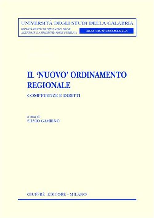 Il nuovo ordinamento regionale. Competenze e diritti. Atti del Convegno europeo (3-4 giugno 2002)