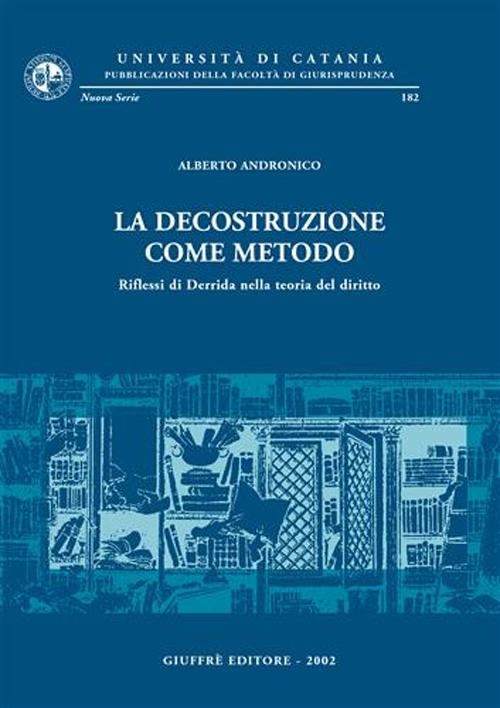 La decostruzione come metodo. Riflessi di Derrida nella teoria del diritto