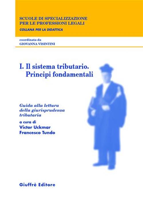 Guida alla lettura della giurisprudenza tributaria. Vol. 1: Il sistema tributario. Principi fondamentali