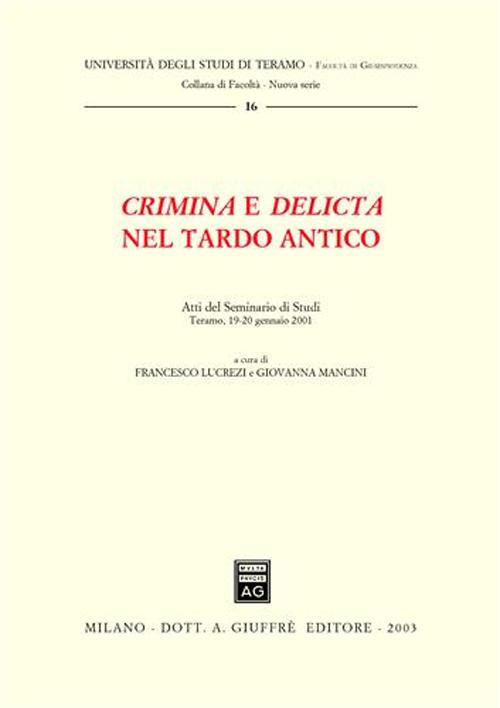 Crimina e delicta nel tardo antico. Atti del Seminario di Studi (Teramo, 19-20 gennaio 2001)
