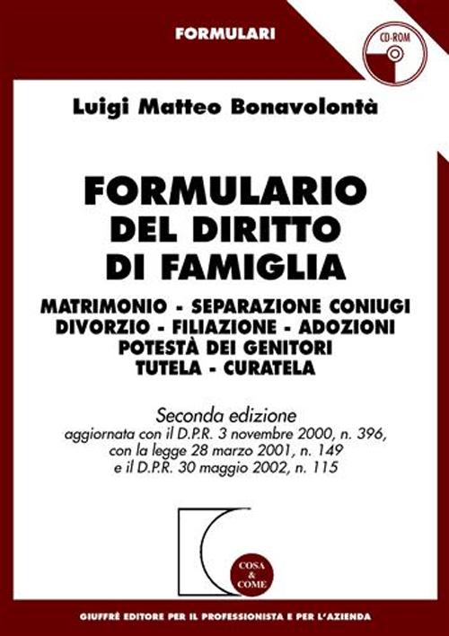 Formulario del diritto di famiglia. Matrimonio, separazione coniugi, divorzio, filiazione, adozioni, potestà dei genitori, tutela, curatela