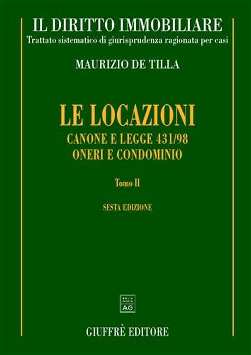 Il diritto immobiliare. Trattato sistematico di giurisprudenza ragionata per casi. Le locazioni. Vol. 2: Canone e Legge 431/98. Oneri e condominio