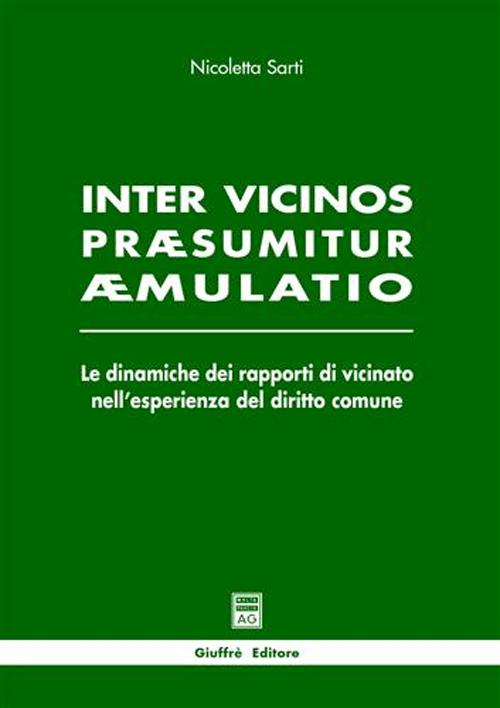 Inter vicinos praesumitur aemulatio. Le dinamiche dei rapporti di vicinato nell'esperienza del diritto comune