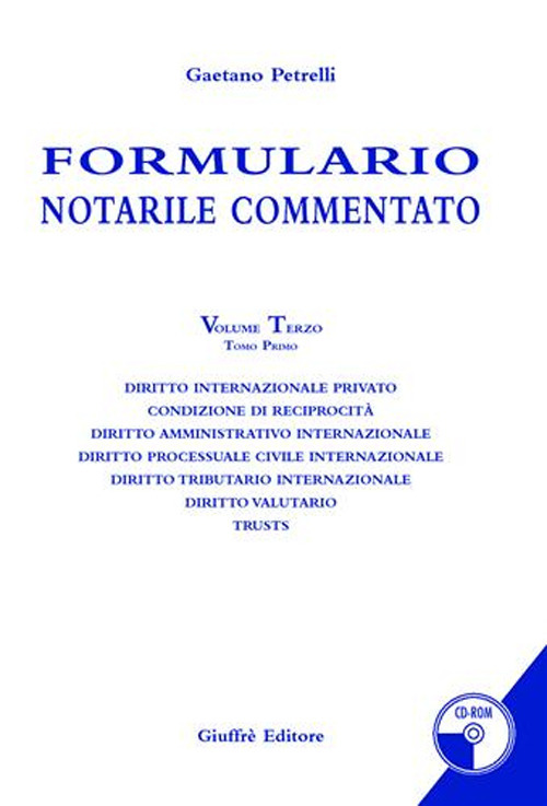 Formulario notarile commentato. Vol. 3/1: Diritto internazionale privato. Condizione di reciprocità. Diritto amministrativo internazionale. Diritto processuale civile internazionale...