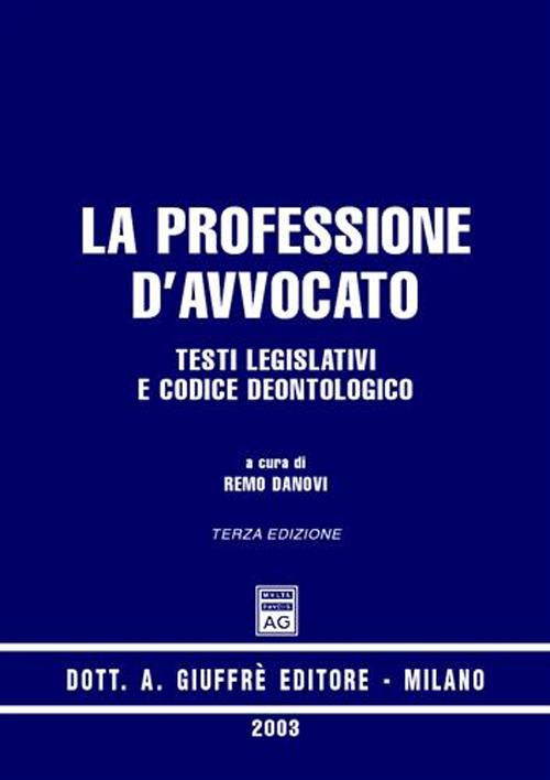 La professione d'avvocato. Testi legislativi e codice deontologico